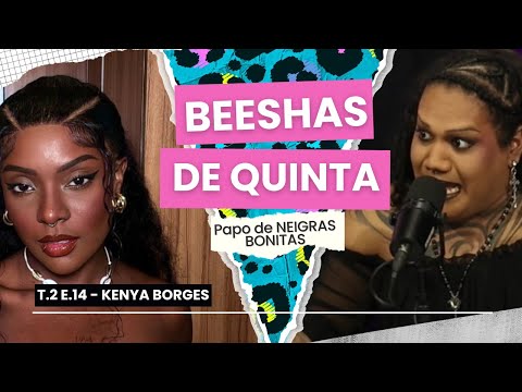 BEESHAS DE QUINTA TEMP 2 #14 - Papo de  NEIGRAS BONITAS com Kenya Borges