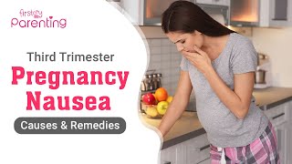 Third Trimester Nausea – Causes and Preventive Measures
