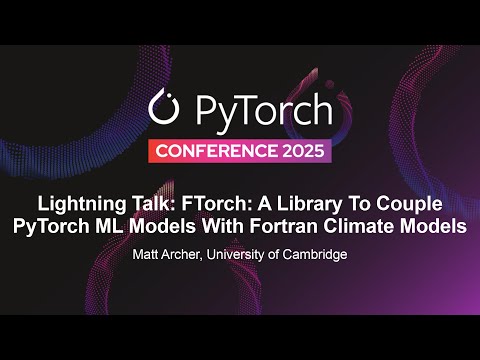 Lightning Talk: FTorch: A Library To Couple PyTorch ML Models With Fortran Climate Models - M Archer
