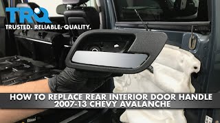 How to Replace Rear Interior Door Handle 2007-13 Chevy Avalanche