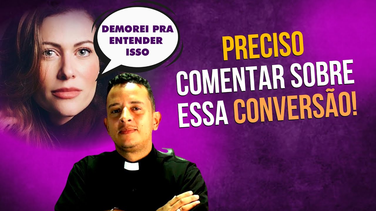 PRECISO FALAR ALGO SOBRE A CONVERSÃO DESSA EX-PROTESTANTE