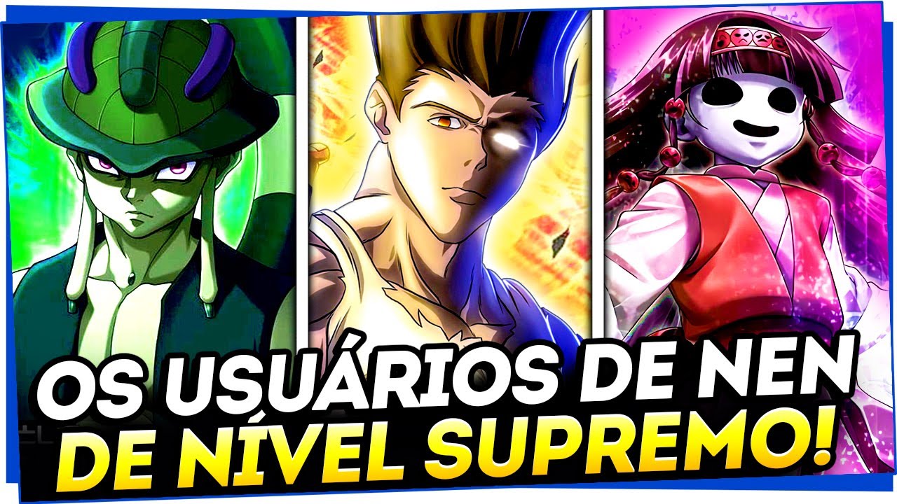 OS 6 USUÁRIOS DE NEN NÍVEL SUPREMO RANKEADOS PELO TOGASHI - HUNTER x HUNTER