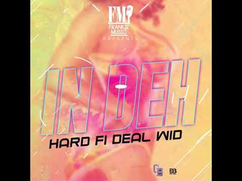 Hard fi deal wid  "IN DEH" produced by Frankie Music Production