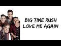 Big Time Rush - Love Me Again (lyrics)