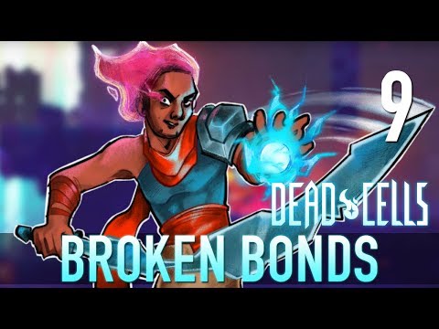 [9] Broken Bonds (Let's Play Dead Cells w/ GaLm)