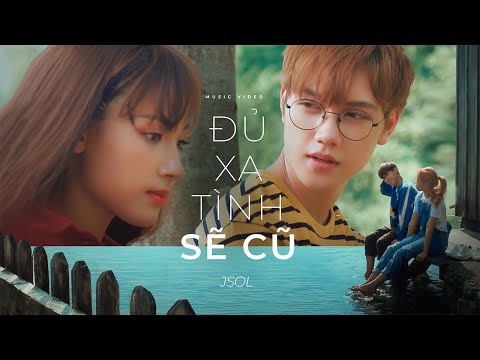 ĐỦ XA TÌNH SẼ CŨ - JSOL | Official MV 4K