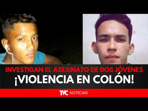 ¡Violencia en Colón!: Investigan el asesinato de dos jóvenes en Trujillo