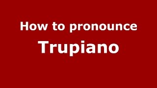 How to pronounce Trupiano