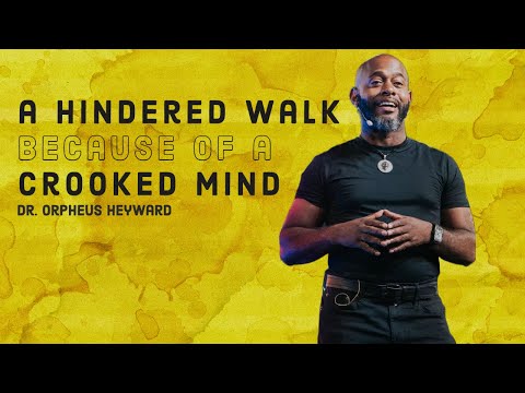 A Hindered Walk Because of a Crooked Mind | Dr. Orpheus Heyward | Ekklesia Christian Church