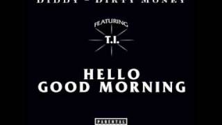 Diddy -- Hello Good Morning [Feat. T.I.]