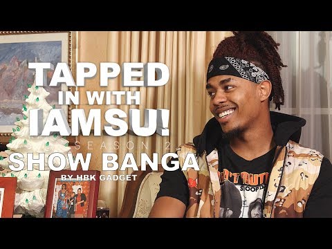 TAPPED IN WITH IAMSU!: SEASON 2 Ep.4 - SHOW BANGA
