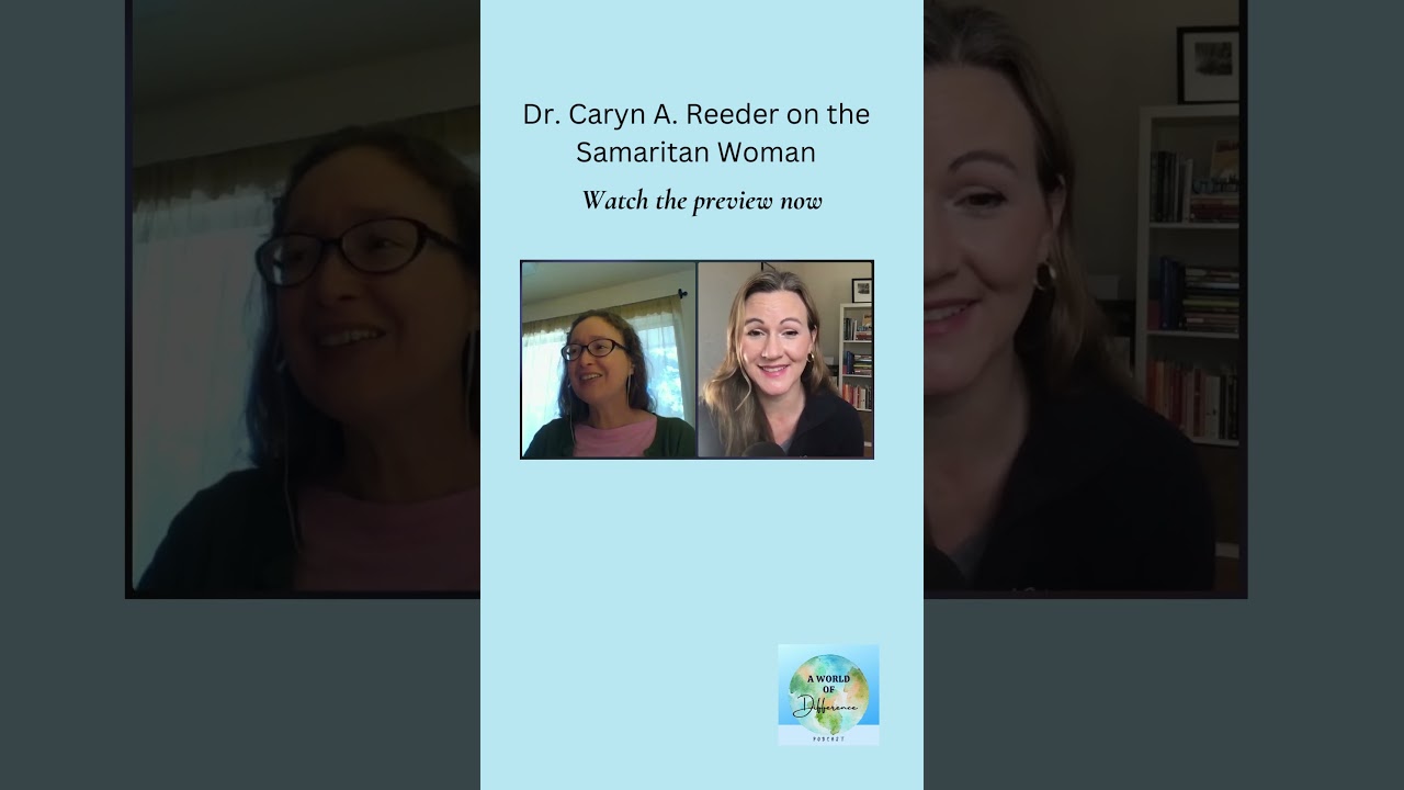 Change: Dr. Caryn Reeder Re-examines Misinterpretations, Unveiling the Samaritan Woman's Story