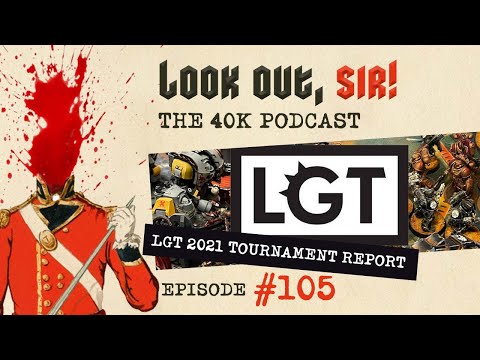 Look Out, Sir! 40k Podcast 105 - London Grand Tournament 2021