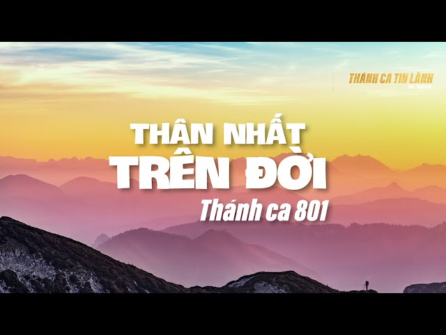 THÁNH CA 801 | THÂN NHẤT TRÊN ĐỜI | KARAOKE THÁNH CA TIN LÀNH