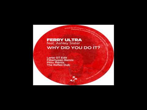 Ferry Ultra Feat Ashley Slater - Why Did You Do it (Filtertypen Remix)