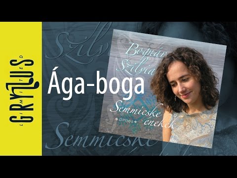 Bognár Szilvia - Ága-boga (Semmicske énekek, részlet)