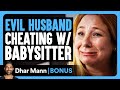 EVIL HUSBAND Cheating W BABYSITTER Dhar Mann Bonus