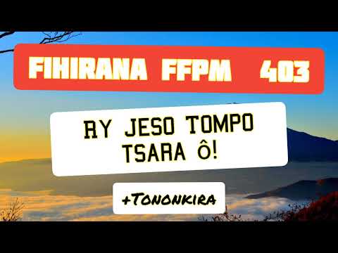 403 FIHIRANA FFPM 403  Ry Jeso Tompo Tsara o! ++tononkira