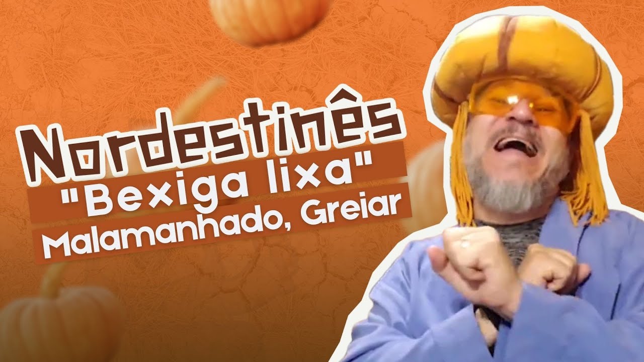 Bexiga lixa, Malamanhado, Greiar - Nordestinês