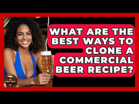 What Are The Best Ways To Clone A Commercial Beer Recipe? - The Pint Guy