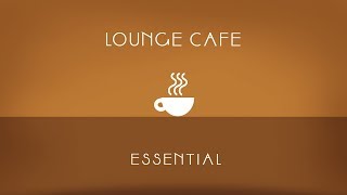Lounge Cafè Essential - Full Album - Continous Mix - Ibiza Sound - Chillout Mix
