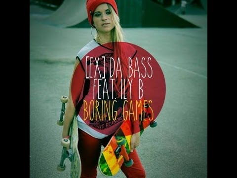 [Ex] Da Bass Feat. Ily B - Boring Games