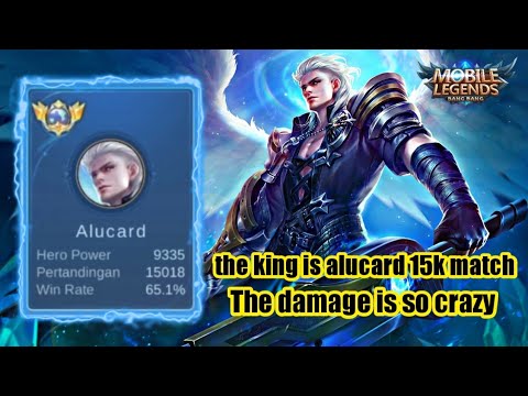 the king is alucard 15k matches, the damage is crazy