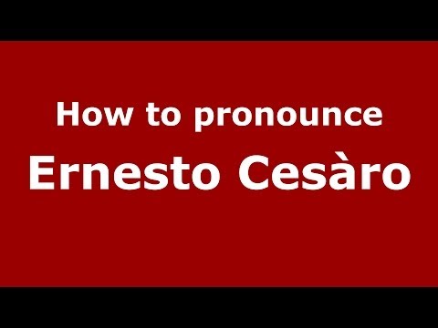 How to pronounce Ernesto Cesàro (Italian/Italy) - PronounceNames.com