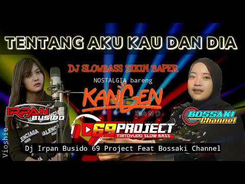 dj-tentang-aku-kau-dan-dia-dj-irpan-busido_69-project-ft-bossaki-channel