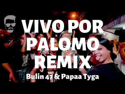 Vivo por Palomo Remix - Bulin 47 ft Papaa Tyga - Letra/Lyrics