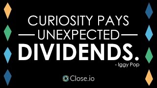 Sales motivation quote: Curiosity pays unexpected dividends. - Iggy Pop