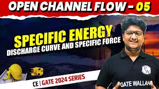 Open Channel Flow 05 | Specific energy , Discharge curve and specific force | CE | Gate 2024 Series