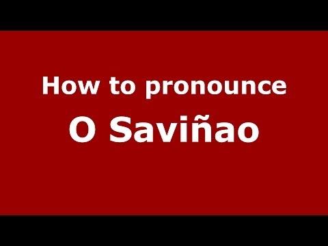 How to pronounce O Saviñao (Spanish/Spain) - PronounceNames.com