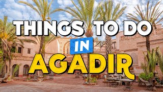 TOP 10 Things To Do In AGADIR 🌊 Agadir Travel Guide
