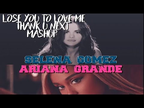 SELENA GOMEZ, ARIANA GRANDE - Lose You To Love Me/Thank U Next Mashup