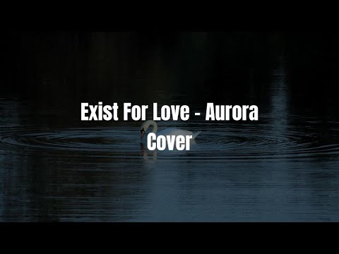Exist For Love - Aurora (Cover)