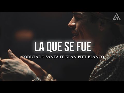 Codiciado, Santa Fe Klan, Pitt Blanco - La Que Se Fue (Letra)
