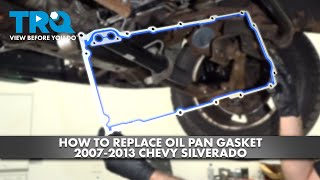 How to Replace Oil Pan Gasket 2007-2013 Chevrolet Silverado