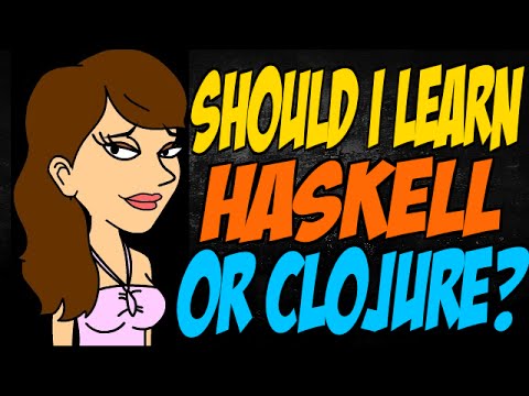 Should I Learn Haskell or Clojure?