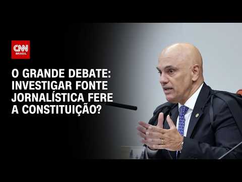 STF: Investigar fonte jornalística fere a Constituição? | O GRANDE DEBATE