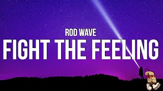 Rod Wave - Fight The Feeling (Lyrics) &quot;but she is outside, get your hair did put your clothes on&quot;