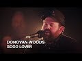 Donovan Woods | Good Lover | First Play Live
