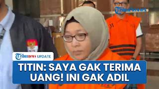Pengakuan Titin usai Resmi Ditahan KPK: Saya Gak Terima Uang, Ini Gak Adil, Saya Hanya Pelaksana