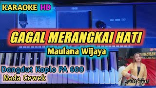 Download lagu KARAOKE GAGAL MERANGKAI HATI - Maulana Wijaya || Nada Cewek/Female Version || Dangdut Koplo PA 600 mp3