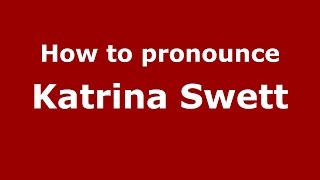 How to pronounce Katrina Swett