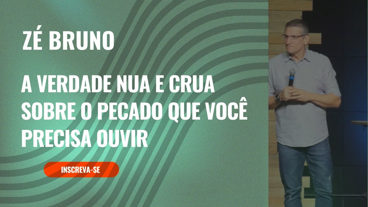 Pr Zé Bruno: A verdade nua e crua sobre o pecado que você precisa ouvir