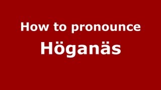 How to pronounce Höganäs