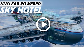 Nuclear Powered Flying Hotel that never lands