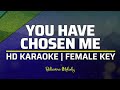 You Have Chosen Me | KARAOKE - Female Key
