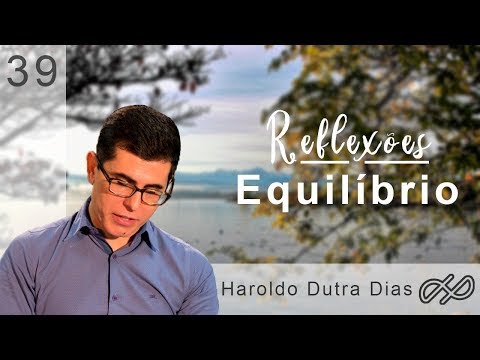 REFLEXÕES com Haroldo 039 - Equilíbrio